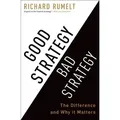 Good Strategy Bad Strategy The Difference and Why It Matters