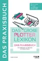 DAS GROẞE PLOTTERLEXIKON - PRAXISBUCH: Mit Schritt für Schritt Anleitungen tollen Projekten und Übungen die kreative Welt der Hobbyplotter entdecken. Mit großem Download Paket.