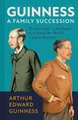 Belletristik Guinness: A Family Succession The True Story of the Struggle to Create Arthur Edward Guinness, Antonia Hart