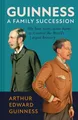 Guinness: A Family Succession Arthur Edward Guinness
