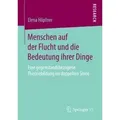 Menschen auf der Flucht und die Bedeutung ihrer Dinge Eine gegenstandsbezogene Theoriebildung im doppelten Sinne