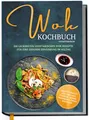 Wok Kochbuch vegetarisch: Die leckersten vegetarischen Wok Rezepte für eine gesunde Ernährung im Alltag - Rezeptvielfalt aus Thailand, Vietnam, Indien, Indonesien, China & Europa