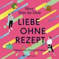 Liebe ohne Rezept (ungekürzt) von Nina Dias da Silva / Harper Audio / MP3 (Hörbuch Download)
