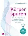 Körperspuren: Ursachen körperlicher und psychischer Symptome verstehen und heilen - Neuer ganzheitlicher Ansatz