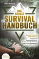Das große SURVIVAL HANDBUCH - Überleben in Not- und Extremsituationen: Die ultim