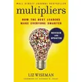 Multipliers How the Best Leaders Make Everyone Smarter. Foreword by Stephen R. Covey