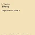 Shiang: Empire of Salt Book II: Empire of Salt Book II, C. F. Iggulden