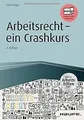 Arbeitsrecht - ein Crashkurs - inkl. Arbeitshilfen ... | Buch | Zustand sehr gut