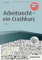 Arbeitsrecht - ein Crashkurs - inkl. Arbeitshilfen o... | Buch | Zustand wie neu