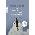 Die Ewigkeit ist ein guter Ort von Tamar Noort / Rowohlt Taschenbuch / Taschenbuch