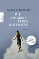 Die Ewigkeit ist ein guter Ort "Ein literarisches Schmuckstück" (Ewald Arenz)