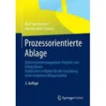 Prozessorientierte Ablage Dokumentenmanagement-Projekte zum Erfolg führen. Praktischer Leitfaden für die Gestaltung einer modernen Ablagestruktur