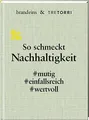 So schmeckt Nachhaltigkeit: mutig. einfallsreich. Buch Tre Torri Verlag