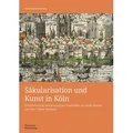 Säkularisation und Kunst in Köln von Andrea Deichmann / Deutscher Kunstverlag / Buch