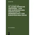 40 Jahre Römische Verträge - Von der Europäischen Wirtschaftsgemeinschaft zur Europäischen Union R.I.Z.-Schriften 9