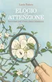Elogio dell'attenzione. Istruzioni per vivere senza rimpianti (Scintille)