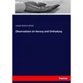 Observations on Heresy and Orthodoxy von Joseph Blanco White/ James Martineau/ John Hamilton Thom / hansebooks / Taschenbuch