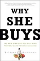 Why She Buys: The New Strategy for Reaching the Wo by Bridget Brennan 0307450392