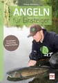 Angeln für Einsteiger: Grundlagen - Ausrüstung - Angeltechniken