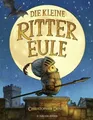 Die kleine Rittereule Ein bezauberndes Bilderbuch für Ritterfans über Mut und...