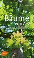 Bäume von A-Z: Erkennen und verwenden: 740 Laub- und Nadelgehölze erkennen und verwenden