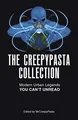 The Creepypasta Collection: Modern Urban Legends You Can't Unread