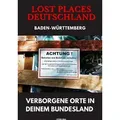 Lost Places Deutschland I Verborgene Orte in deinem Bundesland I Baden-Württemberg