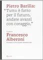 Pietro Barilla: «Tutto è fatto per il futuro, andate avanti con coraggio». Ediz. illustrata (Varia illustrati)