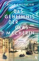 Tracy Chevalier Das Geheimnis der Glasmacherin: Roman