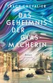 Das Geheimnis der Glasmacherin: Roman Tracy Chevalier