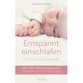 Entspannt einschlafen – glücklich aufwachen. Das Schlafcoaching-Buch für Babys und Kleinkinder. Erstellen Sie mit dem Babyschlafcoach einen indivi
