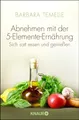 Abnehmen mit der 5-Elemente-Ernährung: Sich satt essen und genießen