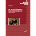Der Teufel im Gesangbuch Eine hymnologisch-satanologische Studie über das Evangelische Gesangbuch und ausgewählte Lieder