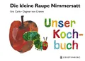 Die kleine Raupe Nimmersatt - Unser Kochbuch | Eric Carle (u. a.) | Buch | 64 S.