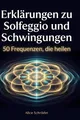 Erklärungen zu Solfeggio und Schwingungen Alice Schröder