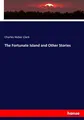 Charles Heber Clark | The Fortunate Island and Other Stories | Taschenbuch