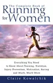 The Complete Book Of Running For Women: Everything You Need to Know about Training, Nutrition, Injury Prevention, Motivation, Racing and Much, Much More