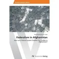 Federalism in Afghanistan How can a Federal System Stabilize the Conflict in Afghanistan?
