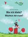 Bin ich klein? Малка ли съм?: Kinderbuch Deutsch-Bulgarisch (zweisprachig/bilingual) (Bilinguale Bücher (Deutsch-Bulgarisch) Von Philipp Winterberg)