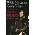 While My Guitar Gently Weeps The Music of George Harrison