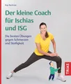 Der kleine Coach für Ischias und ISG: Die besten Übungen gegen Schmerzen und Steifigkeit