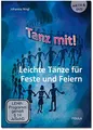 Tanz mit! - Leichte Tänze: Leichte Tänze für Feste und Feiern