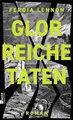 Glorreiche Taten: Roman | So wurde noch nie über die Antike geschrieben: „Ich li