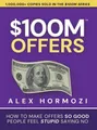 Belletristik $100M Offers How To Make Offers So Good People Feel Stupid Saying No Alex Hormozi