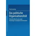 Das politische Organisationsfeld Politische Macht und soziale Homologie in komplexen Demokratien