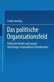 Das politische Organisationsfeld: Politische Macht Und S... | Buch | Zustand gut