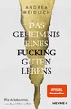 Das Geheimnis eines fucking guten Lebens ~ Andrea Weidlich ~  9783453607316