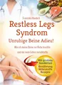 Restless Legs Syndrom: Unruhige Beine Adieu: Wie ich meine Beine zur Ruhe brachte und mir mein Leben zurückholte