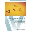 Lieferantenmanagement in der Produktionsanlaufphase Ein systematisches Konzept zur Integration der Lieferanten in die ramp-up-Phase