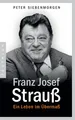 Franz Josef Strauß | Ein Leben im Übermaß | Peter Siebenmorgen | Taschenbuch